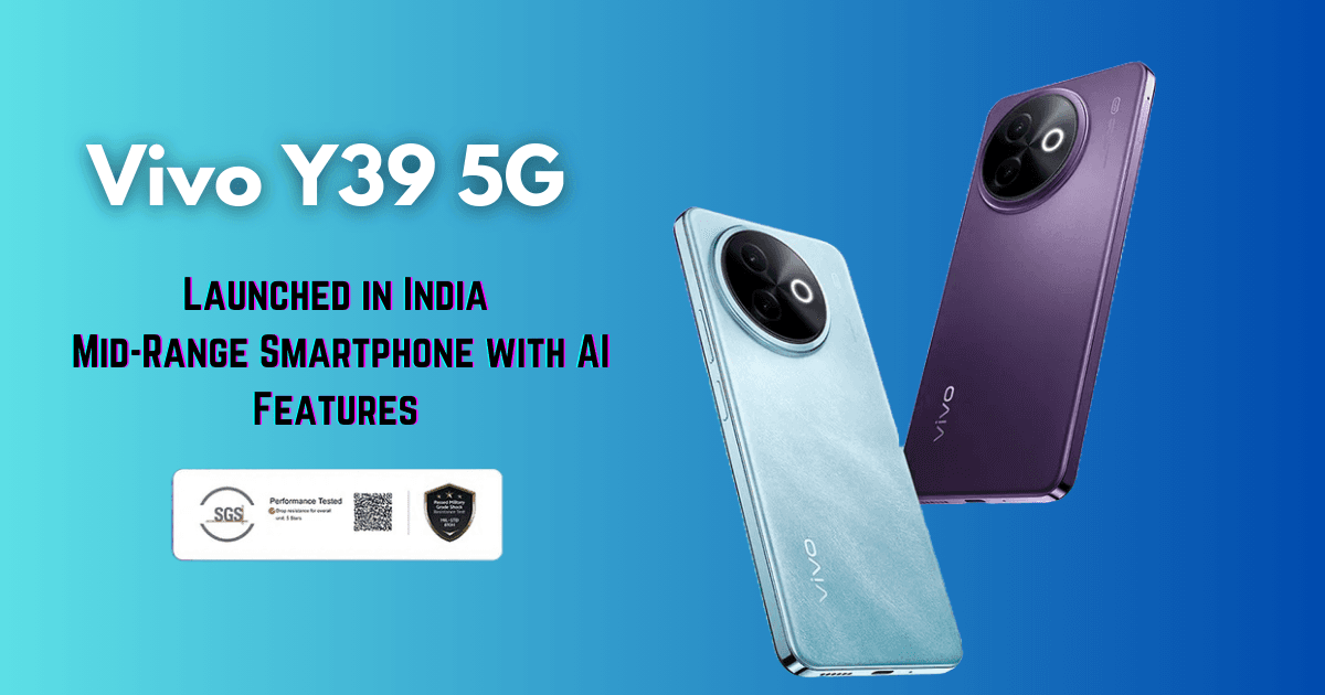 Vivo Y39 5G Launched in India: Mid-Range Smartphone with AI Features